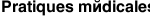 Pratiques m&eacute;dicales