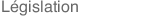 L&eacute;gislation 